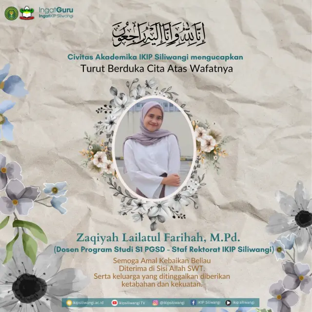 Pimpinan dan Keluarga Besar IKIP Siliwangi Mengucapkan Turut Berduka Cita atas Wafatnya Ibu Zaqiah Lailatul Farihah, M.Pd pada 7 Juni 2024. Semoga Almarhumah diampuni dosanya dan diterima amal ibadahnya, serta keluarga yang ditinggalkan ditambahkan kesabaran.